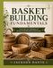 BASKET BUILDING FUNDAMENTALS: Learn the Core Techniques of Strong and Stylish Basket Construction