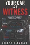 Your Car Is a Witness: What Your Vehicle Records, Who Can See It, and Why It Matters After a Crash