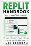 Updated Independently Published Updated Replit Handbook for Beginners and Seniors: A Simple Guide to Building Websites, Apps, and Software with Artificial Intelligence