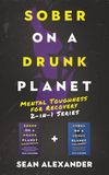 Sober On A Drunk Planet: Mental Toughness for Recovery 2-in-1 Series