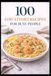 100 Low-Effort Recipes for Busy People: Easy Meals with Fewer Steps, Fewer Dishes, and Less Stress