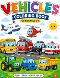Vehicles Coloring Book for Kids Ages 2–5: 30 Fun and Easy Vehicle Coloring Pages Cars, Trucks, Trains, Airplanes, Boats & Construction Vehicles Bold & Simple Designs for Toddlers and Preschoolers