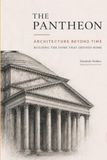 The Pantheon: Architecture Beyond Time: Building the Dome That Defined Rome