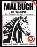 Malbuch für Erwachsene – Schwarz-Weiß Malbuch: 50 Pferde und majestätische Hengste zum Ausmalen – ohne Farbwahl, einseitig bedruckt, entspannend und achtsamkeitsfördernd