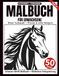 Malbuch für Erwachsene – Schwarz-Weiß Malbuch: 50 Pferde und majestätische Hengste zum Ausmalen – ohne Farbwahl, einseitig bedruckt, entspannend und achtsamkeitsfördernd