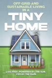 Off-Grid Tiny Home Off-Grid and Sustainable Living in a Tiny Home