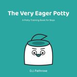The Very Eager Potty: A Potty Training Book for Boys