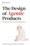 The Design of Agentic Products: Principles, Architectures, and Applications