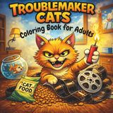 Troublemaker Cats: A Sweary Adult Coloring Book