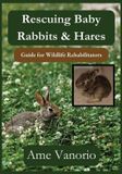 Rescuing Fox Run Books LLC Wildlife Rehabilitation- Rescuing Baby Rabbits & Hares Paperback