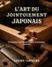 L'ART DU JOINTOIEMENT JAPONAIS: Techniques traditionnelles pour le menuisier moderne