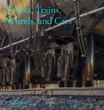 Tracks, T Edelman Trains and More Trains- Tracks, Trains, Wheels, and Cars