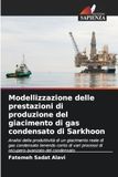 Modellizzazione delle prestazioni di produzione del giacimento di gas condensato di Sarkhoon: Analisi della produttività di un giacimento reale di gas ... processi di recupero avanzato del condensato