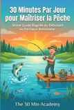 30 Minutes par Jour pour Maîtriser la Pêche
