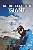AT THE FEET OF THE GIANT: Chronicles of a physical and spiritual journey through the world’s most mythical heights.