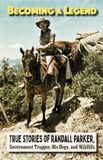 Becoming Libri GmbH Becoming A Legend, True Stories of Randall Parker, Government Trapper, His Dogs, and Wildlife