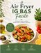 AIR FRYER IG BAS FACILE: 60 RECETTES POUR UN REGIME MEDITERRANEEN ET STABILISER SA GLYCEMIE