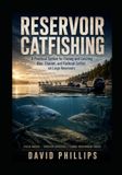 Reservoir Catfishing Reservoir Catfishing: Learn To Catch Catfish In Lakes