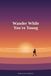 Wander Libri GmbH Wander While You're Young: The world has more to teach you before you're forty. Go learn it, then decide where you belong.