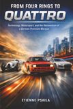 From Audi From Four Rings to Quattro: Technology, Motorsport, and the Reinvention of a German Premium Marque