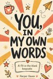 YOU, IN MY OWN WORDS: A fill-in-the-blank keepsake