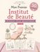 Mon Premier Institut de Beauté: 50 activités créatives pour les enfants de 5 à 7 ans