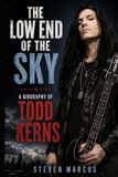 The Low End of The Sky: A Biography of Todd Kerns