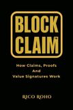 BlockClaim: Sci-Phi Foundations- BlockClaim: How Claims, Proofs, and Value Signatures Work: 1 Paperback