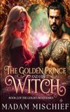 The Golden Prince & His Witch: Book Two of the Golden Wolf Series