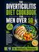 THE DIVERTICULITIS DIET COOKBOOK FOR MEN OVER 50
