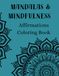 Mandalas & Mindfulness: Coloring Book for Affirmations, Mandala Art, Relaxation, and Self-love