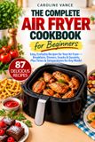 The Complete Air Fryer Cookbook for Beginners