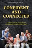 CONFIDENT and CONNECTED: A Senior's Complete Guide to Technology That Actually Helps