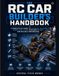 The RC Car Builder's Builder's Handbook: A Complete DIY Guide to Designing, Building, Wiring, and Tuning Your Own RC Car for Reliable Performance