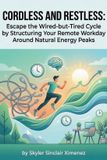 Cordless Libri GmbH Cordless and Restless: Escape the Wired-but-Tired Cycle by Structuring Your Remote Workday Around Natural Energy Peaks