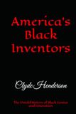 America’s Black Inventors: The Untold History of Black Genius and Innovation