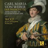 Outhere Wolf Harmonie, Jean-Philippe Poncin - Von Weber: Der Freischutz Arrangirt In Harmoniemusik (CD)
