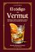 El Código del Vermut: Botánicos, estilos y etiquetas: todo lo que nadie te ha contado del vermut