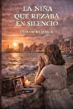 LA NIÑA QUE REZABA EN SILENCIO