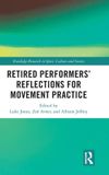 Retired Routledge Retired Performers’ Reflections for Movement Practice Hardcover