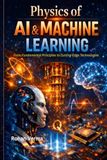 Physics of AI & Machine Learning: From Fundamental Principles to Cutting-Edge Technologies