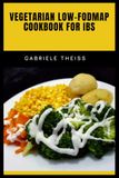 Vegetarian Low-FODMAP Cookbook for IBS