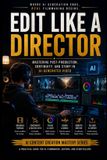 EDIT Libri GmbH AI Content Creation Mastery Series: Prompt Like a Director- Edit Like a Director
