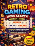 Retro Gaming Word Search for Adults & Seniors: A Classic Arcade & Computer Games Puzzle Book with 70s–90s Consoles, Iconic Characters, Gaming Trivia, and Nostalgic Fun