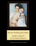Berthe Mary Cassatt Berthe Holding Her Baby: Mary Cassatt Cross Stitch Pattern