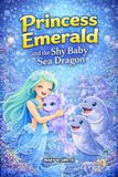 Princess The Princess Emerald Mermaid- Princess Emerald and the Shy Baby Sea Dragon
