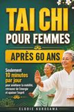 Tai chi pour femmes après 60 ans: Seulement 10 minutes par jour pour améliorer la mobilité, retrouver de l'énergie et apaiser l'esprit