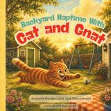 Backyard Naptime with Cat and Gnat: A Wild, Cozy Rhyming Story of Backyard Mischief and the Sweetest Nap of All