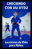 CRECIENDO Independently Published Creciendo Con Jiu Jitsu