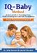 IQ-Baby Method: A Basic Guide to Boosting Your Child's Intelligence and Self-Confidence, From Pregnancy to School